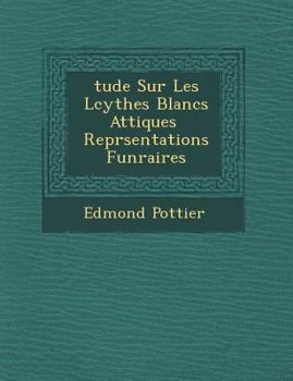 Paperback Tude Sur Les L Cythes Blancs Attiques Repr Sentations Fun Raires [French] Book