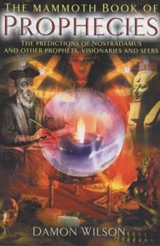 Paperback The Mammoth Book of Prophecies : The Predictions of Nostradamus and Other Prophets, Visionaries and Seers Book