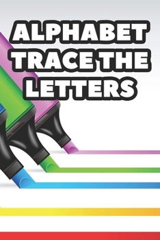 Paperback Alphabet Trace The Letters: Children's Handwriting Practice Pages, Traceable Letters, Words And Numbers Workbook Book