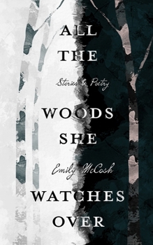 Paperback All the Woods She Watches Over: Stories & Poems Book