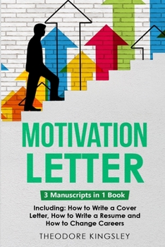 Paperback Motivation Letter: 3-in-1 Guide to Master Writing Cover Letters, Job Application Examples & How to Write Motivation Letters Book