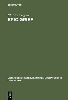 Hardcover Epic Grief: Personal Laments in Homer's Iliad Book