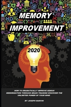 Paperback Memory Improvement: How to Dramatically Improve Genius Memorization Though Brain Training Discover the Unlimited Power of your Mind Book