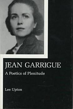 Hardcover Jean Garrigue: A Poetics of Plenitude Book