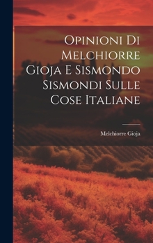 Hardcover Opinioni Di Melchiorre Gioja E Sismondo Sismondi Sulle Cose Italiane [Italian] Book