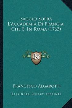 Paperback Saggio Sopra L'Accademia Di Francia, Che E' In Roma (1763) [Italian] Book