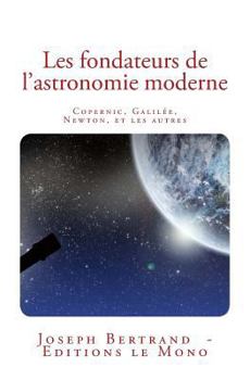 Paperback Les fondateurs de l'astronomie moderne: Copernic, Galilée, Newton, et les autres [French] Book