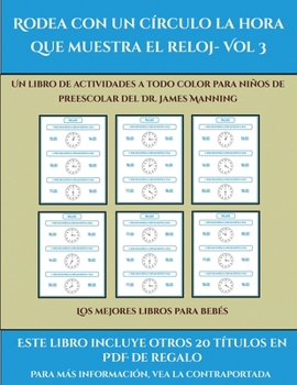 Los mejores libros para bebés (Rodea con un círculo la hora que muestra el reloj- Vol 3): Este libro contiene 30 fichas con actividades a todo color para niños de 5 a 6 años (Spanish Edition)