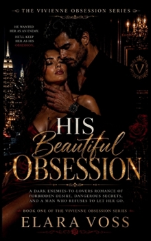 His Beautiful Obsession: A Dark Enemies-to-Lovers Romance of Forbidden Desire, Dangerous Secrets, and a Man Who Refuses to Let Her Go (The Vivienne Obsession)