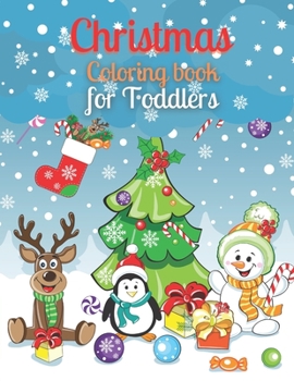 Christmas Coloring Book for Toddlers: The cutest coloring book for your little ones | Christmas Holyday beautiful designs for toddlers | Xmas Coloring Cook for kids ages 2-6