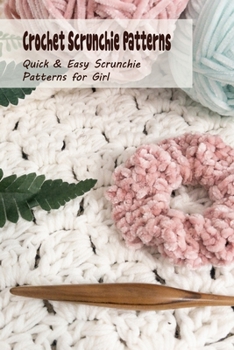 Paperback Crochet Scrunchie Patterns: Quick & Easy Scrunchie Patterns for Girl: Scrunchie Crochet Guide Book