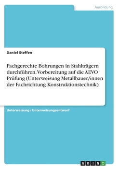 Fachgerechte Bohrungen in Stahltr�gern durchf�hren. Vorbereitung auf die AEVO Pr�fung