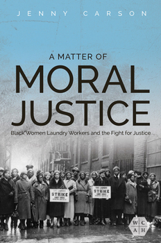 Paperback A Matter of Moral Justice: Black Women Laundry Workers and the Fight for Justice Book