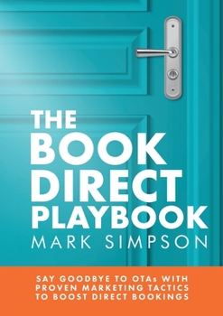 Paperback The Book Direct Playbook: Say Goodbye to OTAs with Proven Marketing Tactics to Boost Direct Bookings Book