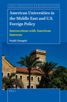 Paperback American Universities in the Middle East and U.S. Foreign Policy: Intersections with American Interests Book