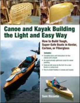 Paperback Canoe and Kayak Building the Light and Easy Way: How to Build Tough, Super-Safe Boats in Kevlar, Carbon, or Fiberglass Book