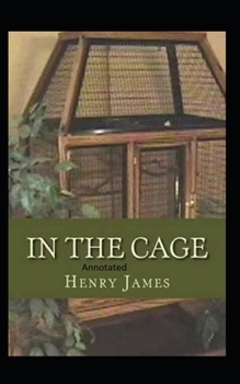 Paperback In the Cage- By Henry James(Annotated) Book