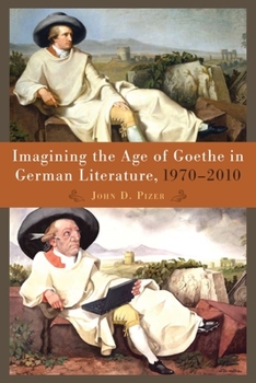 Hardcover Imagining the Age of Goethe in German Literature, 1970-2010 Book