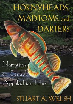 Paperback Hornyheads, Madtoms, and Darters: Narratives on Central Appalachian Fishes Book