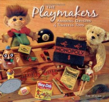 Hardcover The Playmakers: Amazing Origins Of Timeless Toys Book