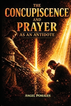 Paperback Concupiscence and Prayer: As a Spiritual Antidote Book