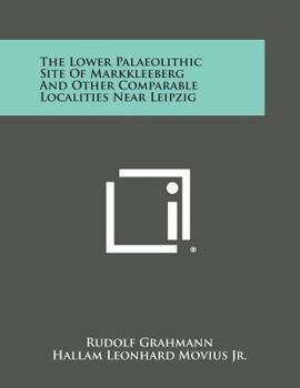 Paperback The Lower Palaeolithic Site of Markkleeberg and Other Comparable Localities Near Leipzig Book