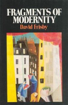 Paperback Fragments of Modernity: Theories of Modernity in the Work of Simmel, Kracauer, and Benjamin (Studies in Contemporary German Social Thought) Book