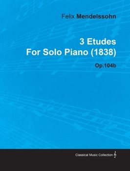 Paperback 3 Etudes by Felix Mendelssohn for Solo Piano (1838) Op.104b Book