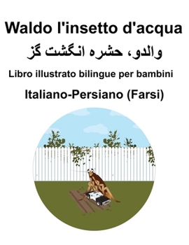 Italiano-Persiano (Farsi) Waldo l'insetto d'acqua Libro illustrato bilingue per bambini (Italian Edition)