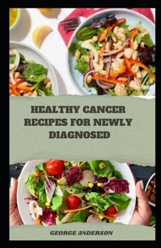 Paperback Healthy Cancer Recipes for Newly Diagnosed Book