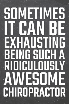 Paperback Sometimes it can be Exhausting being such a Ridiculously Awesome Chiropractor: Chiropractor Dot Grid Notebook, Planner or Journal - 110 Dotted Pages - Book