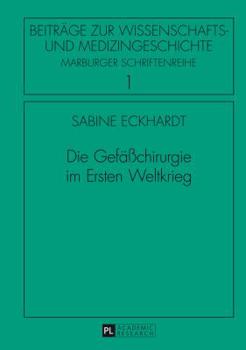 Hardcover Die Gefaeßchirurgie im Ersten Weltkrieg [German] Book