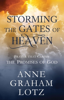 Hardcover Storming the Gates of Heaven: Prayer That Claims the Promises of God Book