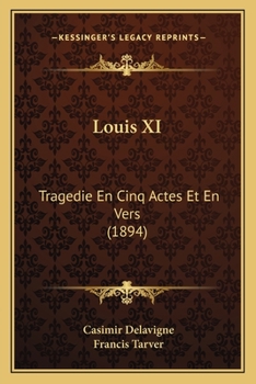 Paperback Louis XI: Tragedie En Cinq Actes Et En Vers (1894) Book