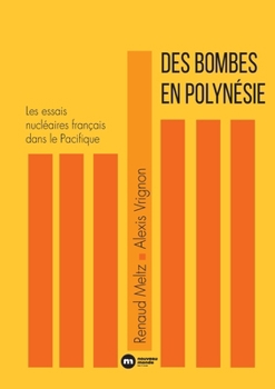 Paperback Des bombes en Polynésie: Les essais nucléaires français dans le Pacifique [French] Book