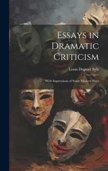Hardcover Essays in Dramatic Criticism: With Impressions of Some Modern Plays Book
