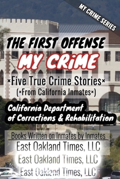 Paperback My Crime Series - The First Offense: Five True Crime Stories From California Inmates Book