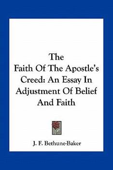 Paperback The Faith Of The Apostle's Creed: An Essay In Adjustment Of Belief And Faith Book