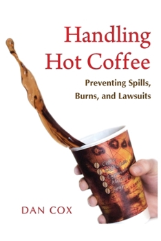Paperback Handling Hot Coffee: Preventing Spills, Burns, and Lawsuits Book