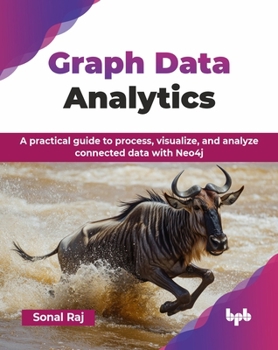 Paperback Graph Data Analytics: A practical guide to process, visualize, and analyze connected data with Neo4j (English Edition) Book