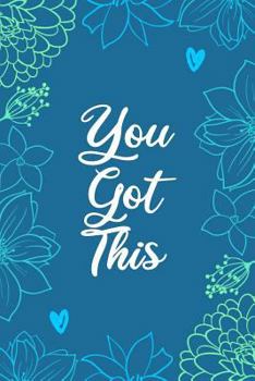 You got this: An inmate journal for women: Notebook with inspiring, positive and motivational quotes: Beautiful blue floral cover design