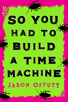 Hardcover So You Had To Build A Time Machine Book
