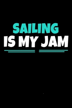 Paperback Sailing Is My Jam: Sailing Journal Gift - 120 Blank Lined Page Book