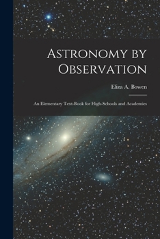 Paperback Astronomy by Observation: An Elementary Text-Book for High-Schools and Academies Book