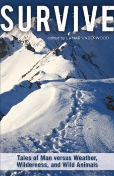 Paperback Survive: Tales of Man Versus Weather, Wilderness, and Wild Animals Book