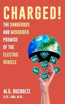 Hardcover Charged!: The Dangerous And Misguided Promise Of The Electric Vehicle Book