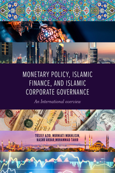 Hardcover Monetary Policy, Islamic Finance, and Islamic Corporate Governance: An International Overview Book