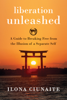 Paperback Liberation Unleashed: A Guide to Breaking Free from the Illusion of a Separate Self Book