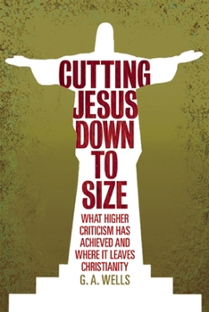 Paperback Cutting Jesus Down to Size: What Higher Criticism Has Achieved and Where It Leaves Christianity Book