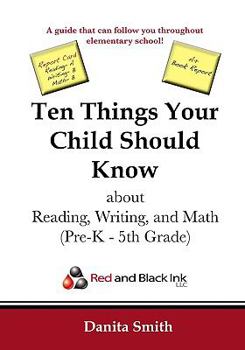 Paperback Ten Things Your Child Should Know about Reading, Writing, and Math: Pre-K - 5th Grade Book